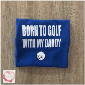 Born to golf with my daddy design