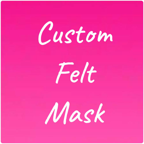 *Custom felt face mask